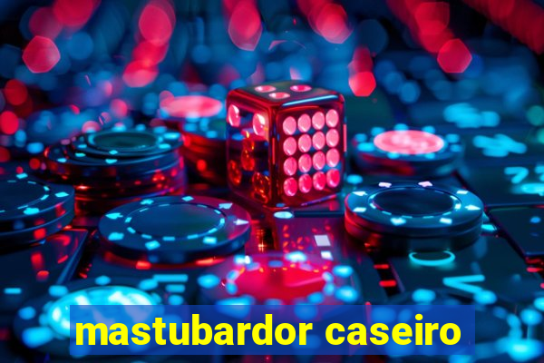 mastubardor caseiro